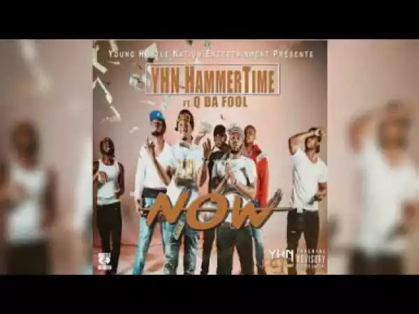 YHNHammerTime - Now (Feat. Q Da Fool)
